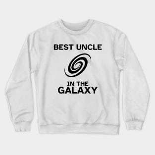 Best Uncle in the Galaxy - Funny Gift Idea Crewneck Sweatshirt